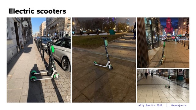 @kamajania
a11y Berlin 2019
Electric scooters
