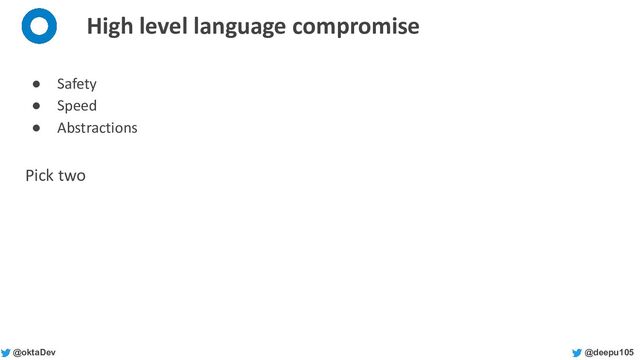 @deepu105
@oktaDev
High level language compromise
● Safety
● Speed
● Abstractions
Pick two
