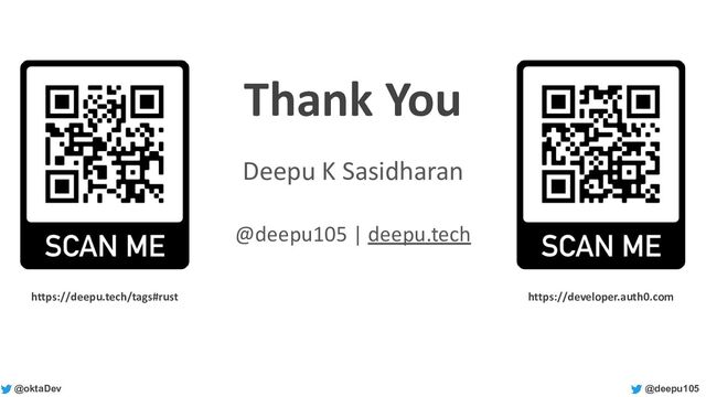 @deepu105
@oktaDev
Thank You
Deepu K Sasidharan
@deepu105 | deepu.tech
https://deepu.tech/tags#rust https://developer.auth0.com
