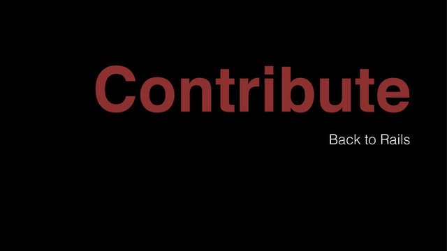 Contribute
Back to Rails
