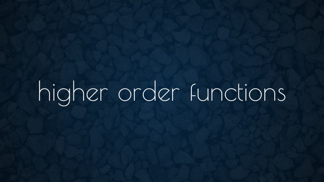 higher order functions
