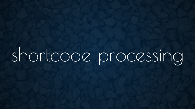 shortcode processing
