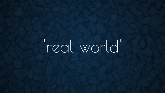 "real world"
