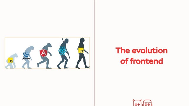 The evolution
of frontend
