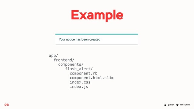 palkan_tula
palkan
Example
98
app/
frontend/
components/
flash_alert/
component.rb
component.html.slim
index.css
index.js
