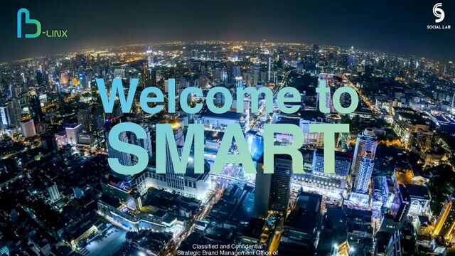Welcome to
SMART
Classified and Confidential
Strategic Brand Management Office of
