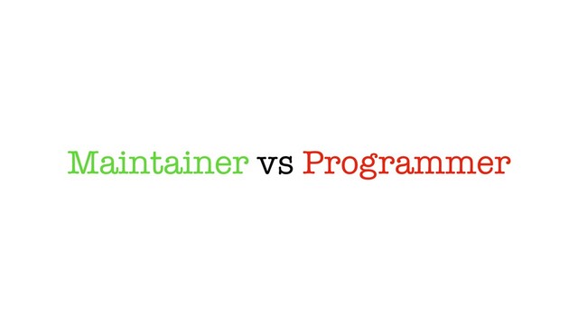 Maintainer vs Programmer

