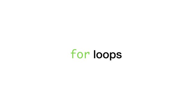 for loops
