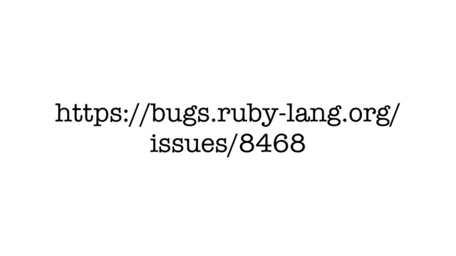 https://bugs.ruby-lang.org/
issues/8468
