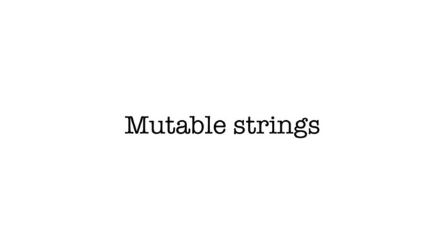 Mutable strings
