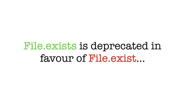 File.exists is deprecated in
favour of File.exist…
