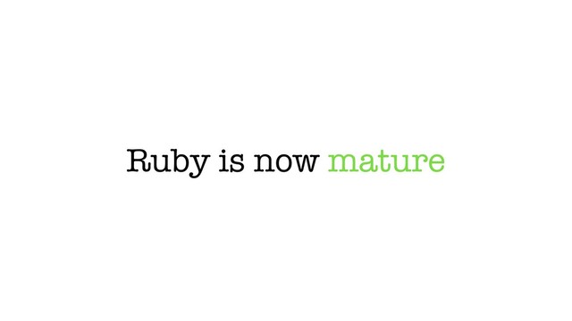 Ruby is now mature
