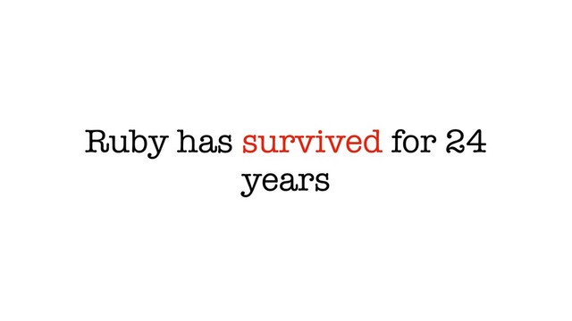 Ruby has survived for 24
years

