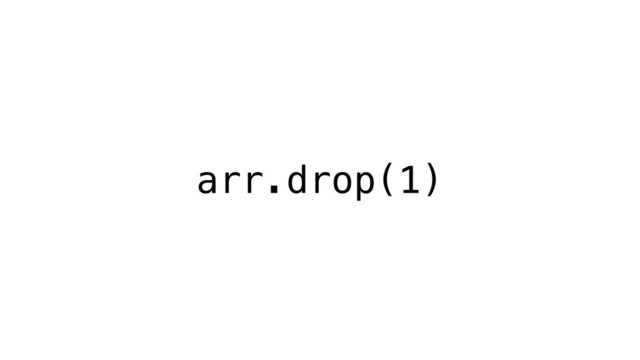 arr.drop(1)
