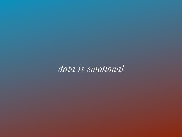 data is emotional
