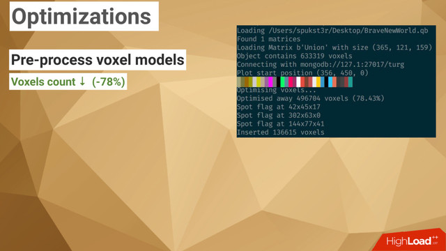 Optimizations
Pre-process voxel models
Voxels count ↓ (-78%)

