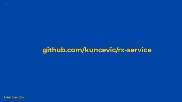 kuncevic.dev
github.com/kuncevic/rx-service
