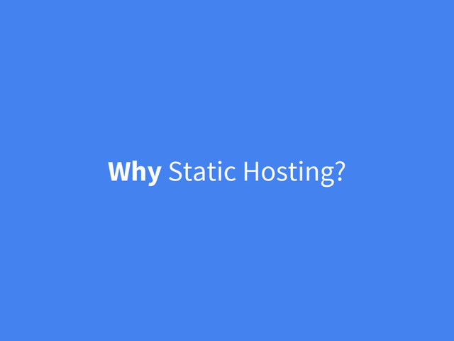 Why Static Hosting?
