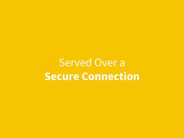 Served Over a
Secure Connection
