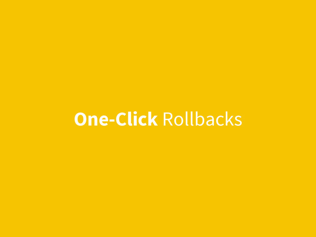 One-Click Rollbacks
