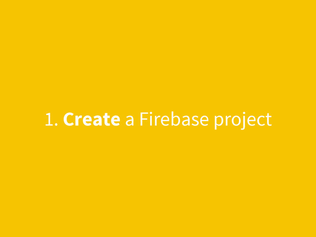 1. Create a Firebase project
