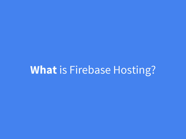 What is Firebase Hosting?
