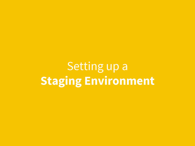 Setting up a
Staging Environment
