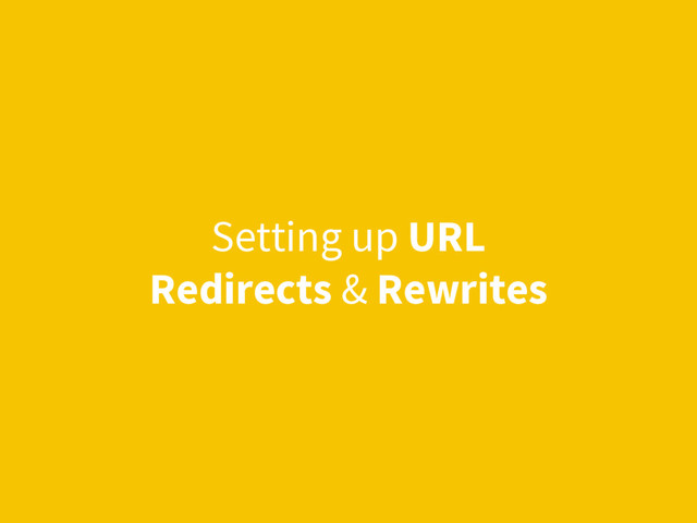 Setting up URL
Redirects & Rewrites
