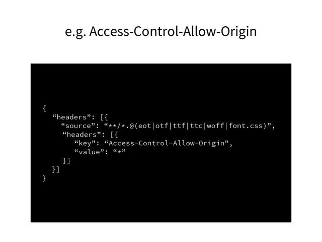 e.g. Access-Control-Allow-Origin
{
“headers”: [{
“source”: “**/*.@(eot|otf|ttf|ttc|woff|font.css)”,
“headers”: [{
“key”: “Access-Control-Allow-Origin”,
“value”: “*”
}]
}]
}
