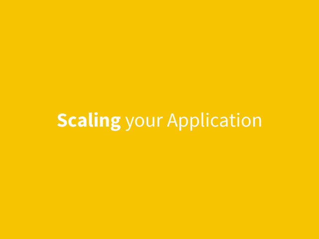 Scaling your Application
