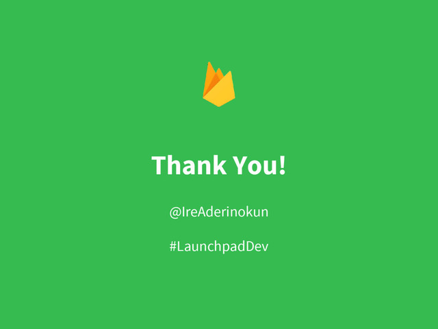 Thank You!
@IreAderinokun
#LaunchpadDev
