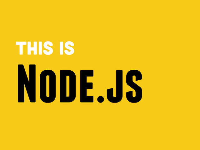 This is
Node.js
