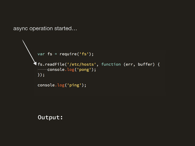 async operation started…
Output:
