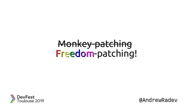 @AndrewRadev
Monkey-patching
✨F
Fr
re
ee
ed
do
om
m-patching!
