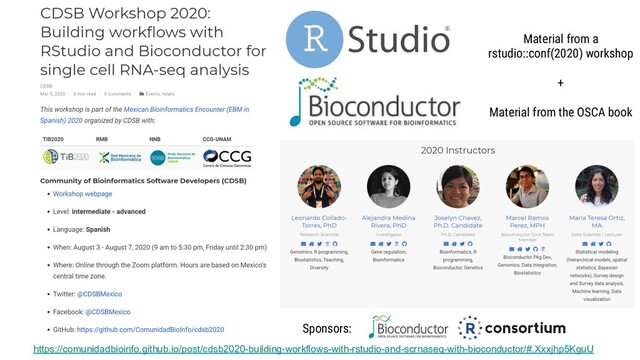 https://comunidadbioinfo.github.io/post/cdsb2020-building-workflows-with-rstudio-and-scrnaseq-with-bioconductor/#.Xxxjhp5KguU
Material from a
rstudio::conf(2020) workshop
+
Material from the OSCA book
Sponsors:

