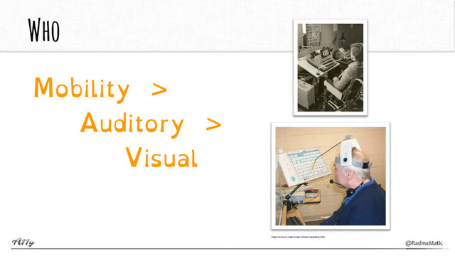 Who
Mobility >
Auditory >
Visual
http://www.sc.edu/scatp/cdrom/scatphelp.htm
