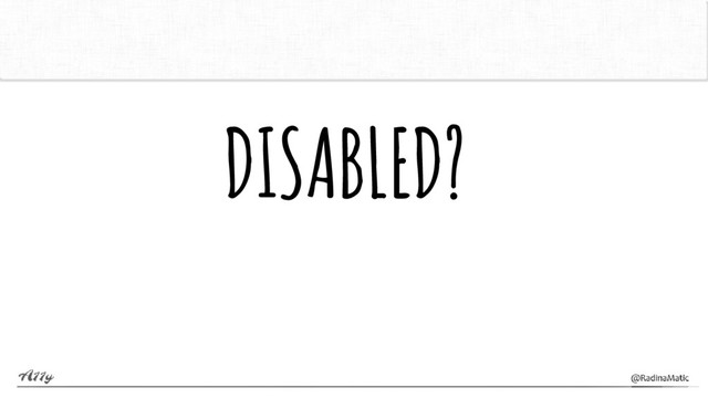 DISABLED?

