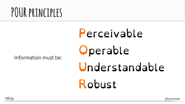 POUR principles
Information must be:
Perceivable
Operable
Understandable
Robust
