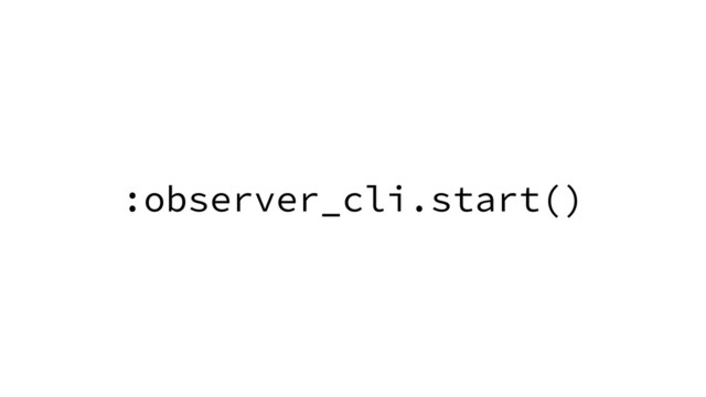 :observer_cli.start()
