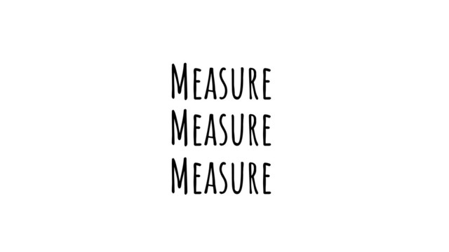 Measure
Measure
Measure
