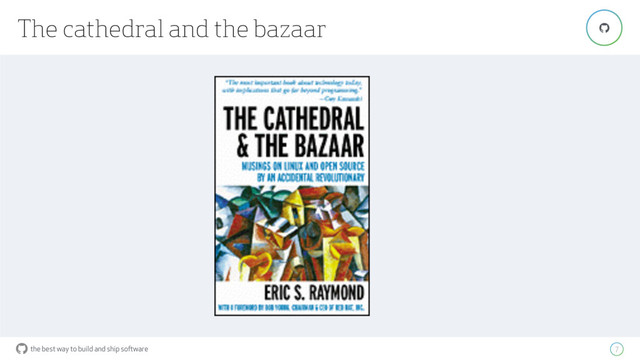 the best way to build and ship software
The cathedral and the bazaar
7
"

