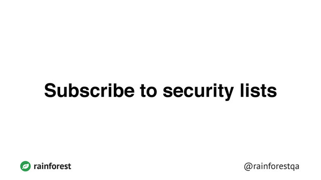 @rainforestqa
rainforest
Subscribe to security lists
