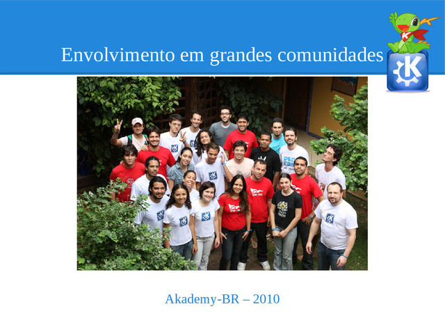 Envolvimento em grandes comunidades
Akademy-BR – 2010
