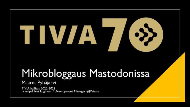 Mikrobloggaus Mastodonissa
Maaret Pyhäjärvi
TIVIA hallitus 2022-2023
Principal Test Engineer / Development Manager @Vaisala
