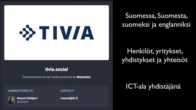 Henkilöt, yritykset,
yhdistykset ja yhteisöt
Suomessa, Suomesta,
suomeksi ja englanniksi
ICT-ala yhdistäjänä
