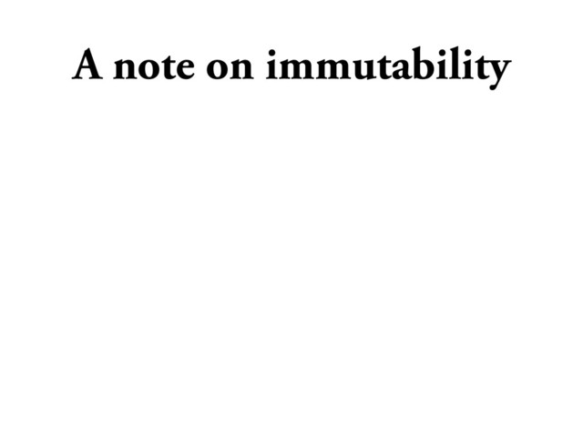 A note on immutability

