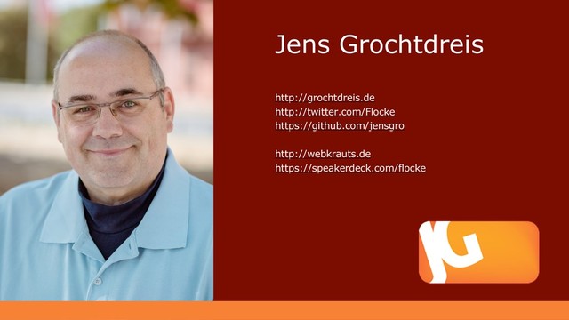 Jens Grochtdreis
http://grochtdreis.de
http://twitter.com/Flocke
https://github.com/jensgro
http://webkrauts.de
https://speakerdeck.com/flocke
