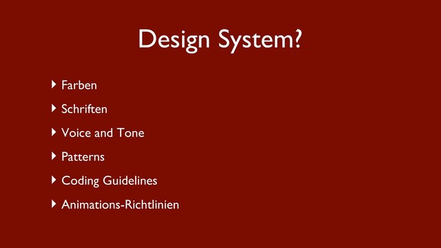 ‣ Farben
‣ Schriften
‣ Voice and Tone
‣ Patterns
‣ Coding Guidelines
‣ Animations-Richtlinien
Design System?
