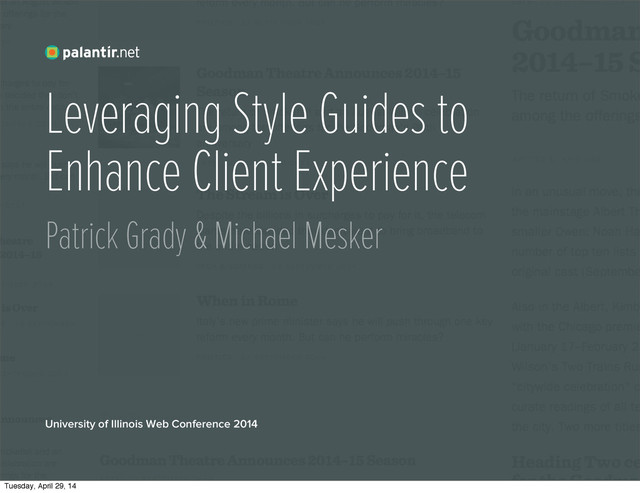 Leveraging Style Guides to
Enhance Client Experience
Patrick Grady & Michael Mesker
University of Illinois Web Conference 2014
Tuesday, April 29, 14
