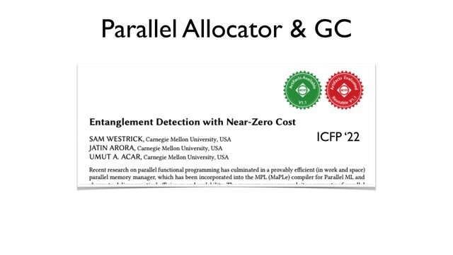 Parallel Allocator & GC
JFP ‘14
PPoPP ‘18
ICFP ‘22
